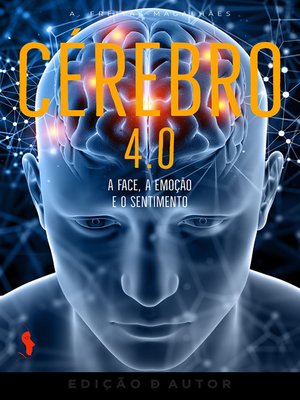 cover image of Cérebro 4.0--A Face, a Emoção e o Sentimento  (30ª Ed.)